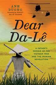 Dear Da-Lê : A Father's Memoir of the Vietnam War and the Iranian Revolution cover image cdn