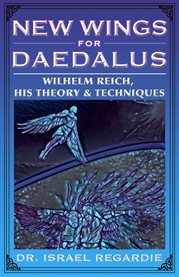 New Wings for Daedalus : Wilhelm Reich, His Theory and Techniques cover image cdn