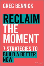 Reclaim the Moment : Seven Strategies to Build a Better Now cover image cdn