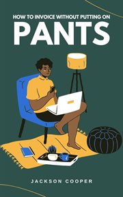 How to Invoice Without Putting on Pants cover image cdn