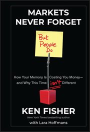 Markets Never Forget (But People Do) : How Your Memory Is Costing You Money--and Why This Time Isn't Different cover image cdn