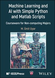 Machine Learning and AI With Simple Python and Matlab Scripts : Courseware for Non-computing Majors cover image cdn