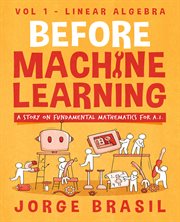 Before Machine Learning Volume 1 - Linear Algebra for A.I : The fundamental mathematics for Data Science and Artificial Inteligence cover image cdn