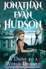 A Drink to a World Doomed: All Chosen Ones Dead. Except for One: The Badass One. cover image cdn