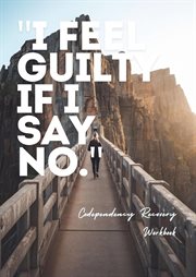 Codependency Recovery Workbook: I Feel Guilty if I Say No Freeing Yourself From Codependency a Heali cover image cdn