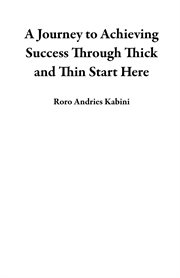A Journey to Achieving Success Through Thick and Thin Start Here cover image cdn