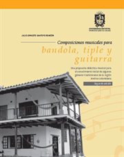 Composiciones Musicales Para Bandola, Tiple Y Guitarra : Una Propuesta Didáctica Musical Para El Conocimiento Inicial De Algunos Géneros Tradicionales De La cover image cdn