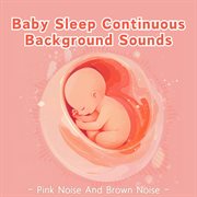 Baby Sleep Continuous Background Sounds Pink Noise And Brown Noise cover image cdn