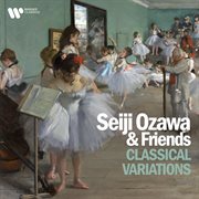 Seiji Ozawa & Friends - Classical Variations cover image cdn