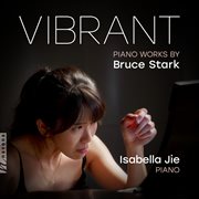 Vibrant: Piano Works By Bruce Stark cover image cdn