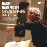 Daniel Barenboim & Chicago Symphony Orchestra - From Beethoven & Brahms To Ravel & Bernstein cover image cdn