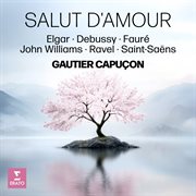 Salut D'amour - Elgar, Debussy, Fauré, John Williams, Ravel, Saint Saëns cover image cdn