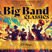 101 Strings Orchestra Presents Big Band Classics cover image cdn