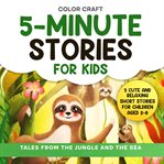 5-Minute Stories for Kids: Tales From the Jungle and the Sea for Bedtime Reading cover image cdn