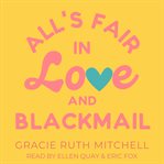 All's Fair in Love and Blackmail : An Opposites Attract, Brother's Best Friend Rom Com cover image cdn