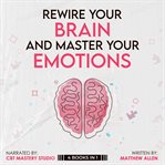 Rewire Your Brain and Master Your Emotions 4 Books in 1 cover image cdn
