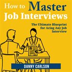 How to Master Job Interviews cover image cdn