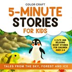 5-Minute Stories for Kids: Tales From the Sky, Forest and Ice for Bedtime Reading cover image cdn