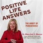 Positive Life Answers: The Habit of Persistence cover image cdn