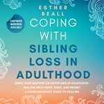 Coping With Sibling Loss in Adulthood : When Your Brother or Sister Dies in Adulthood: Dealing With Grief, Guilt, and Regret cover image cdn