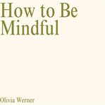 How to Be Mindful cover image cdn