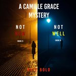 A Camille Grace FBI Suspense Thriller Bundle: Not Now : Books #2-3. Camille Grace FBI Suspense Thriller cover image cdn