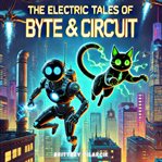 The Electric Tales of Byte & Circuit cover image cdn