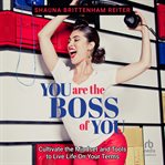 You Are the Boss of You : Cultivate the Mindset and Tools to Live Life on Your Terms cover image cdn