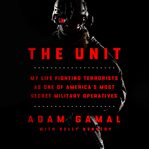 The Unit : My Life Fighting Terrorists as One of America's Most Secret Military Operatives cover image cdn