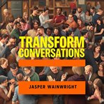 Transform Conversations: Secrets That Ignite Meaningful Change cover image cdn