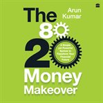 The 80-20 Money Makeover : A Simple Yet Powerful System to Transform Your Financial Future cover image cdn