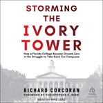 Storming the Ivory Tower : How a Florida College Became Ground Zero in the Struggle to Take Back Our Campuses cover image cdn