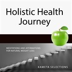 Holistic Health Journey: Meditations and Affirmations for Natural Weight Loss cover image cdn