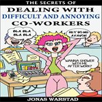 The Secrets of Dealing With Difficult and Annoying Co-workers cover image cdn