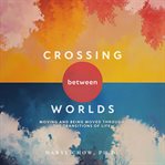 Crossing Between Worlds cover image cdn