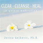 Clear, Cleanse, Heal cover image cdn