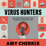 Virus Hunters : How Science Protects People When Outbreaks and Pandemics Strike cover image cdn