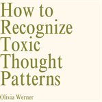 How to Recognize Toxic Thought Patterns cover image cdn