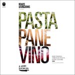 Pasta, Pane, Vino : Deep Travels Through Italy's Food Culture cover image cdn
