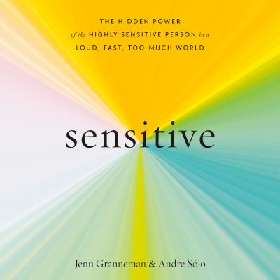 Sensitive The Hidden Power of the Highly Sensitive Person in a Loud, Fast, Too-Much World  cover image cdn