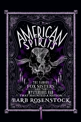 American spirits : the famous Fox sisters and the mysterious fad that haunted a nation  cover image cdn