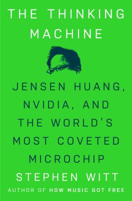 The thinking machine : Jensen Huang, Nvidia, and the world's most coveted microchip  cover image cdn