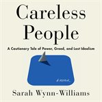 Careless People : A Cautionary Tale of Power, Greed, and Lost Idealism cover image cdn