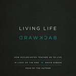 Living Life Backward : How Ecclesiastes Teaches Us to Live in Light of the End cover image cdn