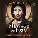 The Message of Jesus : Words That Changed the World cover image cdn