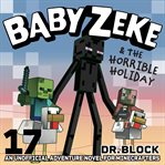 Baby Zeke & the Horrible Holiday : An Unofficial Adventure Novel for Minecrafters cover image cdn