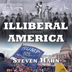 Illiberal America : A History cover image cdn