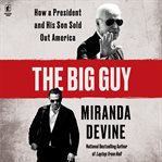 The Big Guy : The Big Guy: Inside the Biden Family Scandal Machine cover image cdn