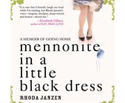 Mennonite in a Little Black Dress : A Memoir of Going Home cover image cdn