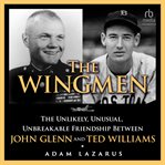 The Wingmen : The Unlikely Friendship Between Ted Williams and John Glenn cover image cdn